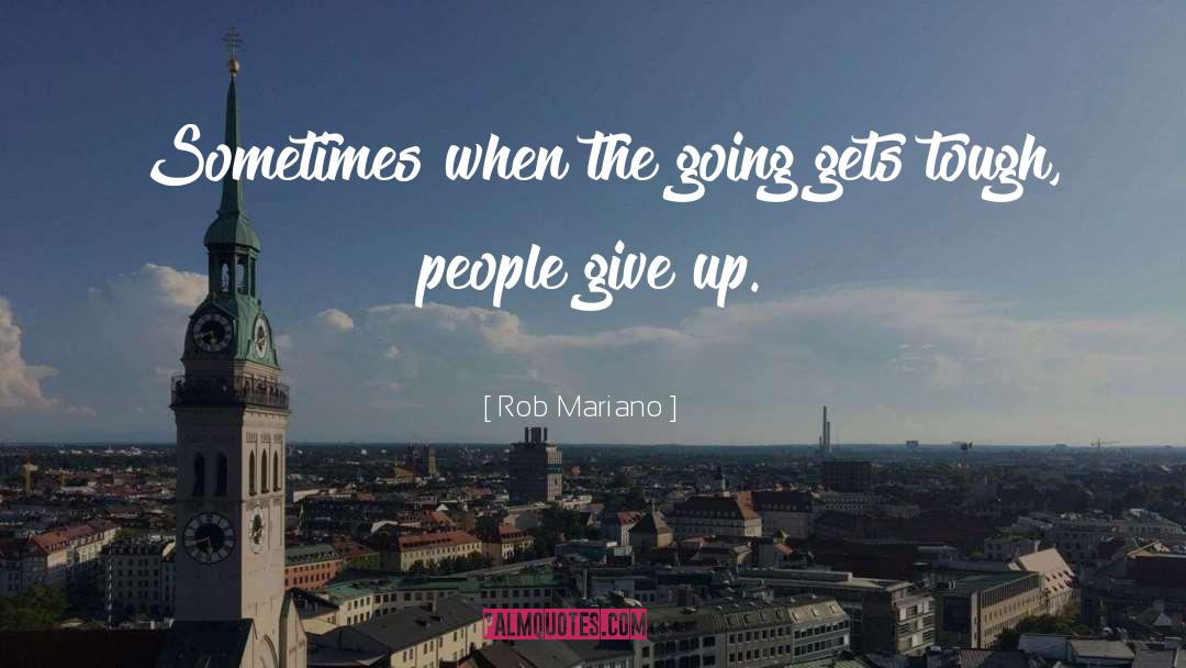Going Gets Tough quotes by Rob Mariano