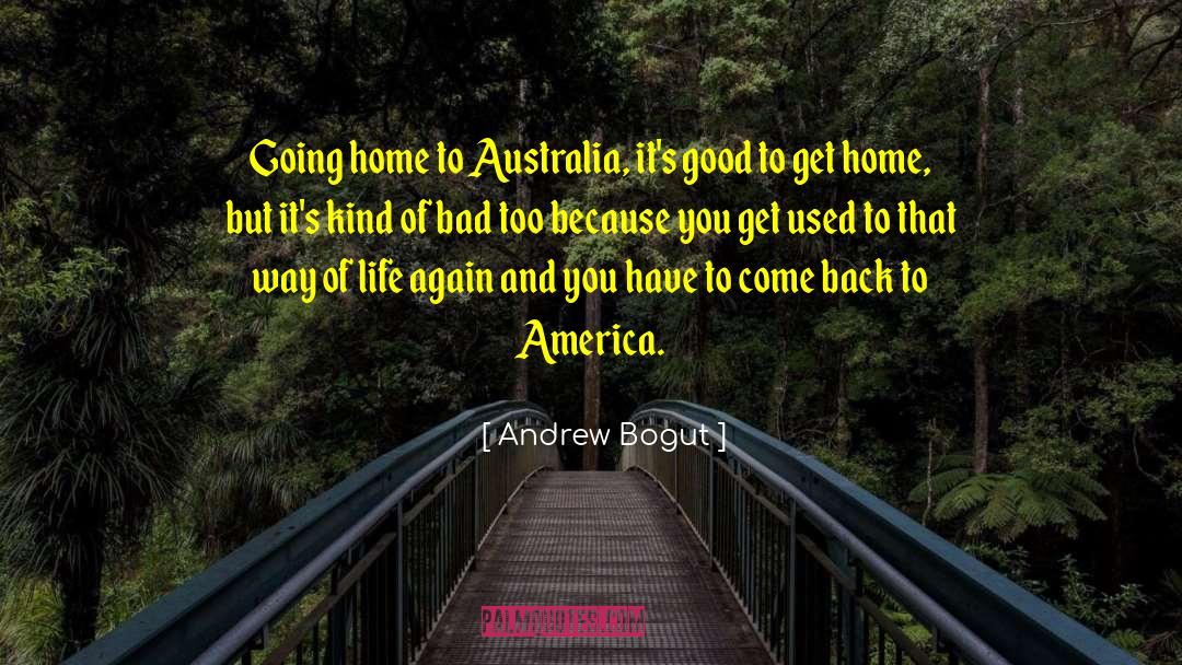 Going Home quotes by Andrew Bogut