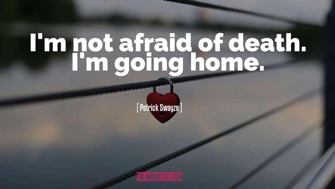 Going Home quotes by Patrick Swayze