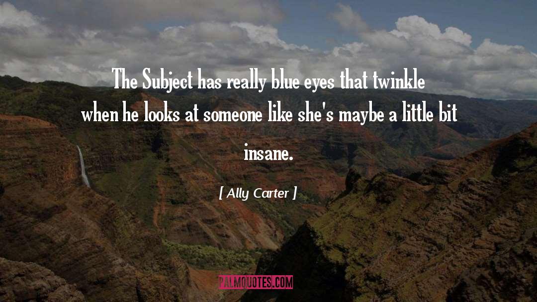 Going Insane quotes by Ally Carter