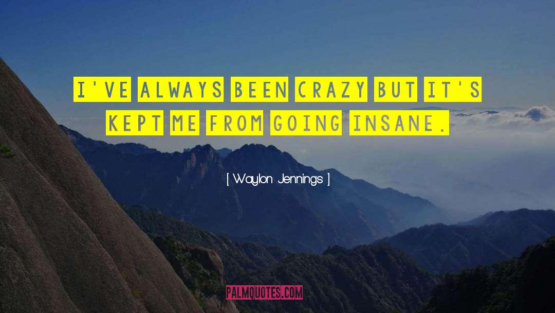 Going Insane quotes by Waylon Jennings
