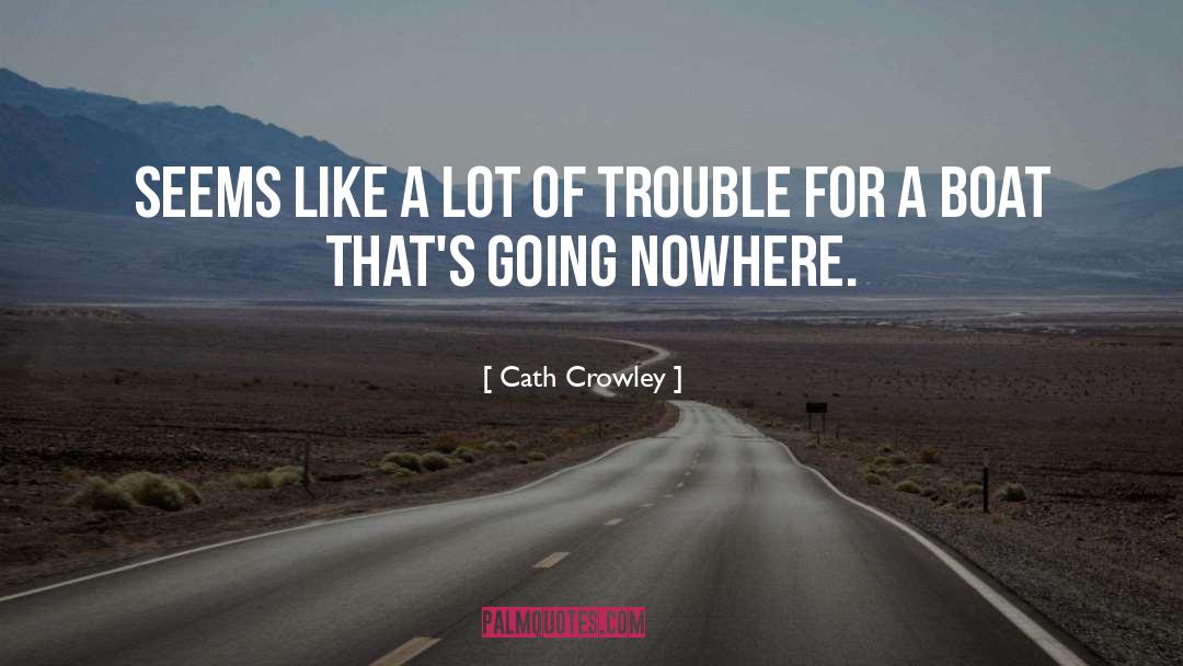Going Nowhere quotes by Cath Crowley