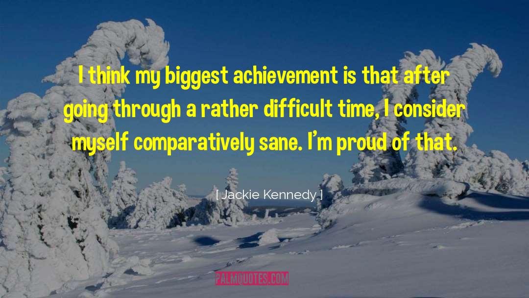 Going Through Difficult Times quotes by Jackie Kennedy