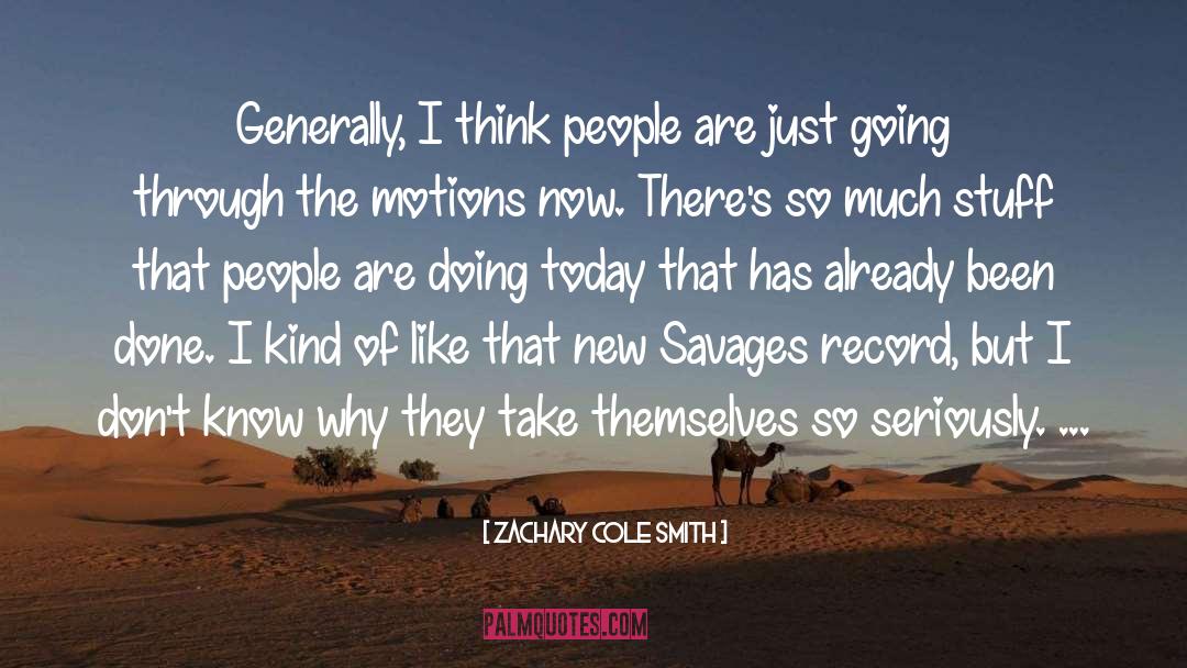 Going Through The Motions quotes by Zachary Cole Smith