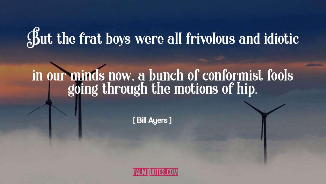Going Through The Motions quotes by Bill Ayers