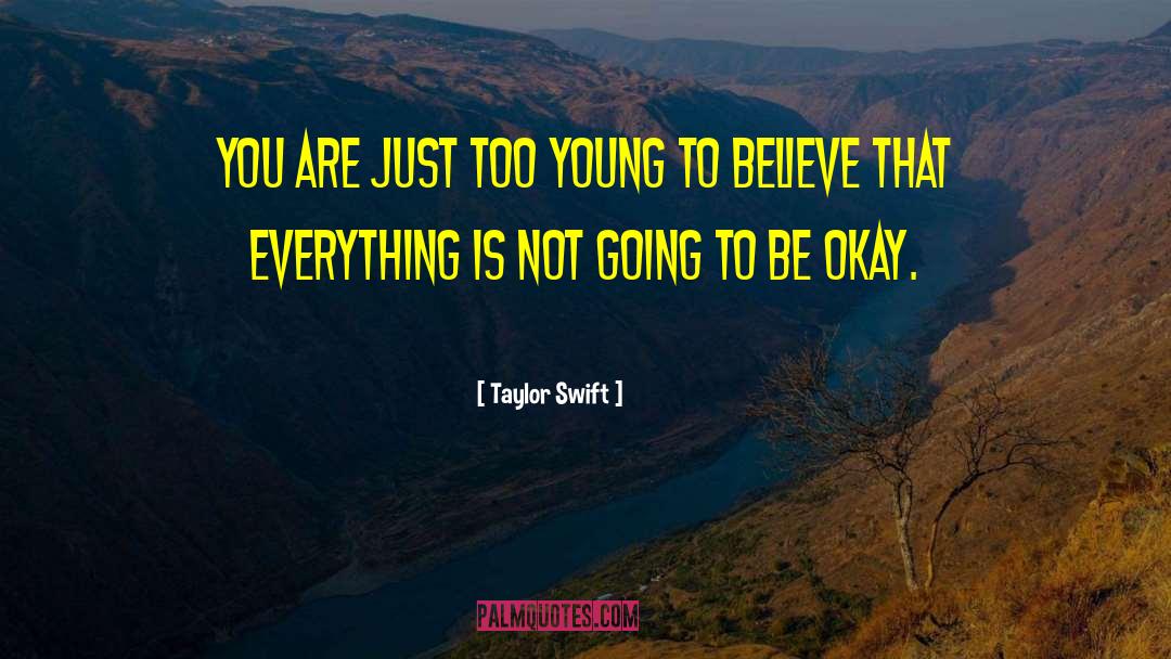 Going To Be Okay quotes by Taylor Swift