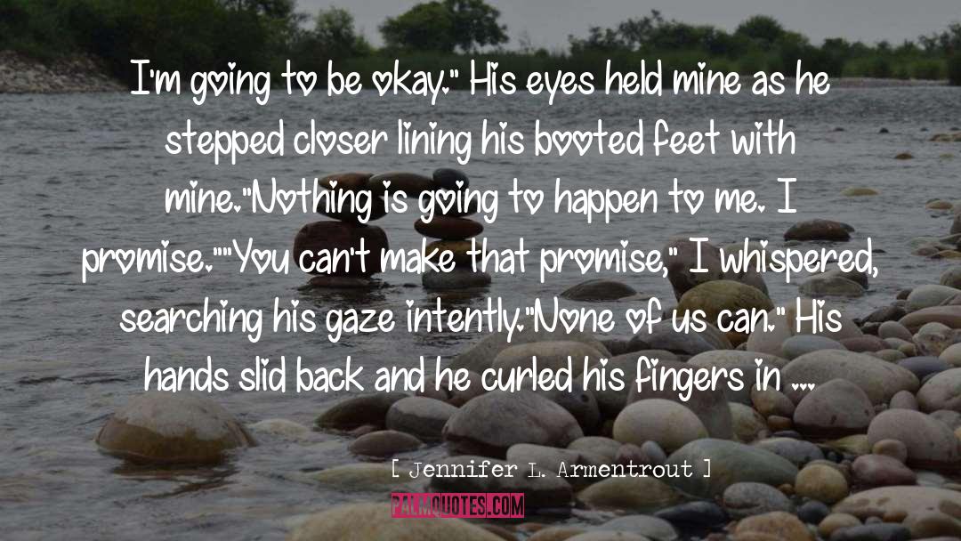 Going To Be Okay quotes by Jennifer L. Armentrout
