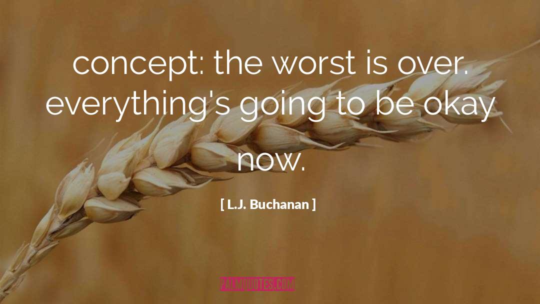 Going To Be Okay quotes by L.J. Buchanan