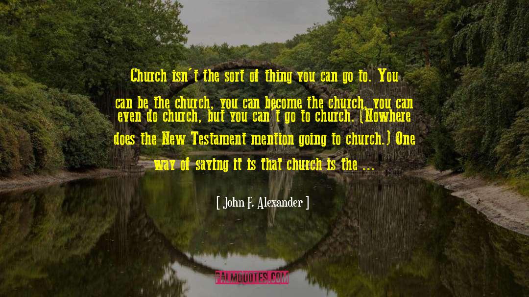 Going To Church quotes by John F. Alexander