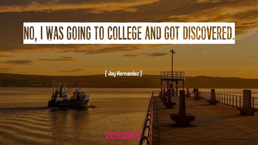 Going To College quotes by Jay Hernandez