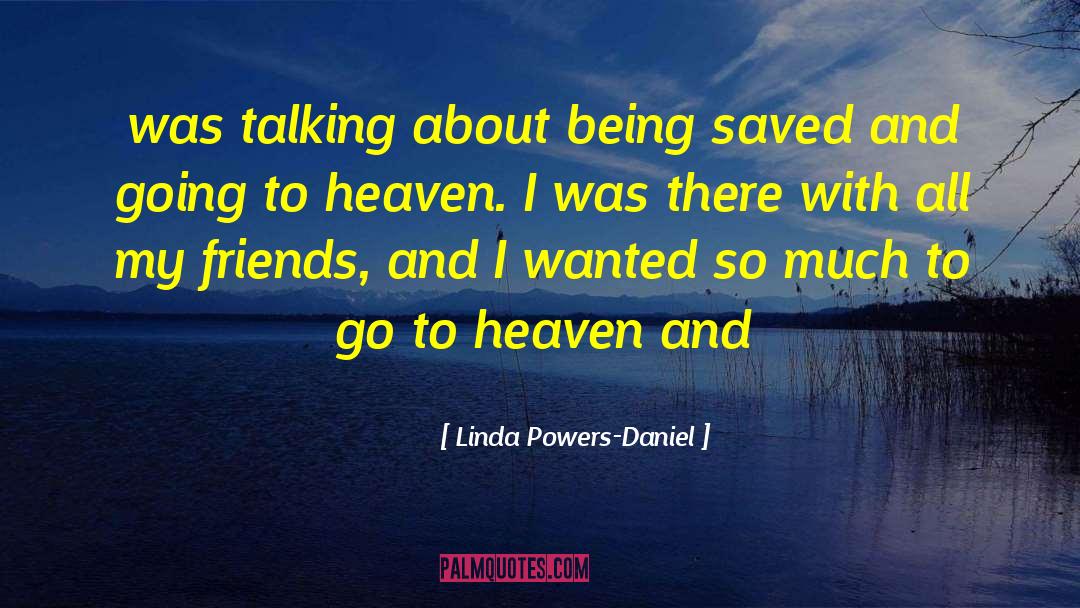 Going To Heaven quotes by Linda Powers-Daniel