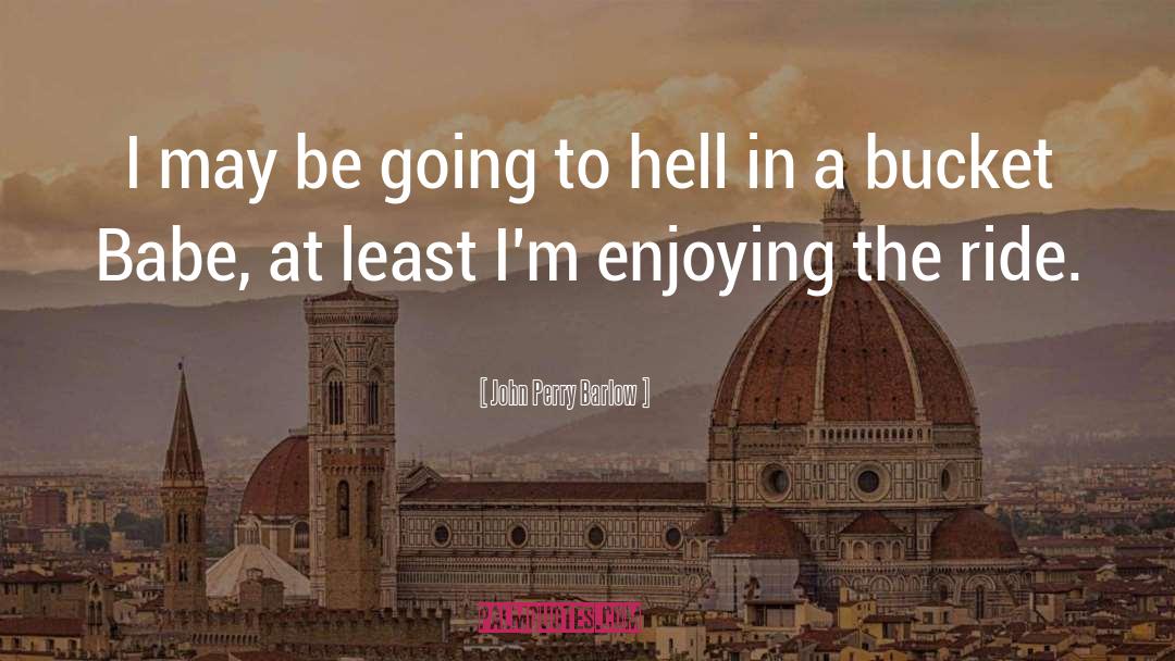 Going To Hell quotes by John Perry Barlow