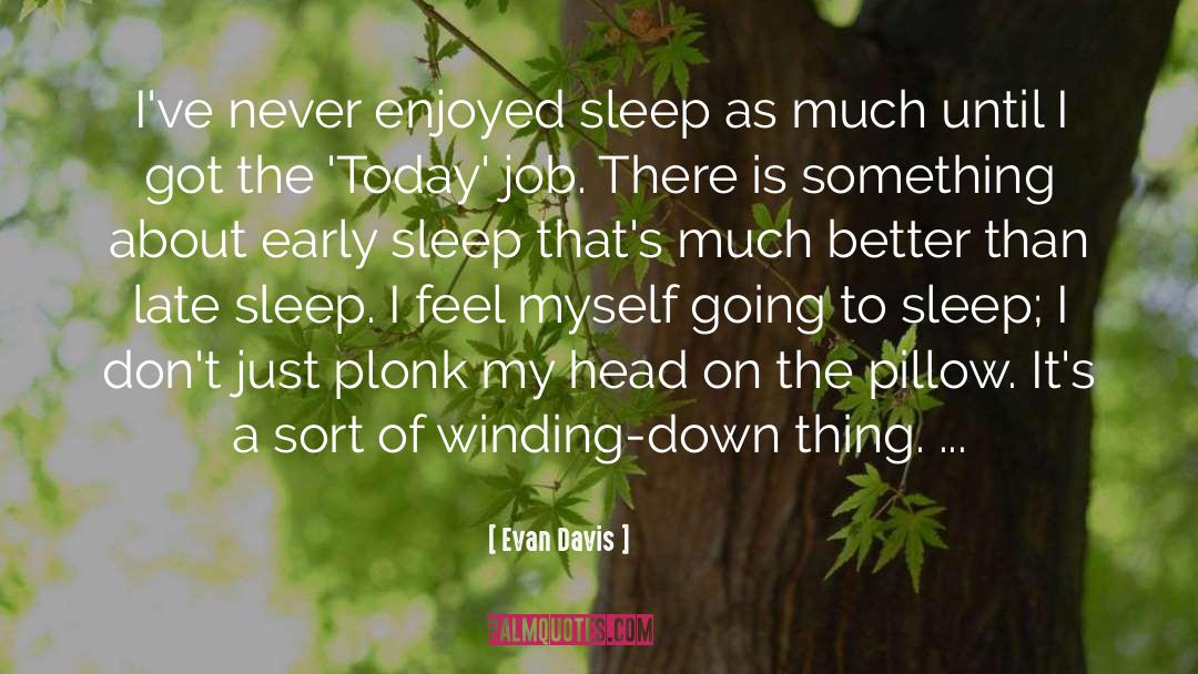 Going To Sleep quotes by Evan Davis