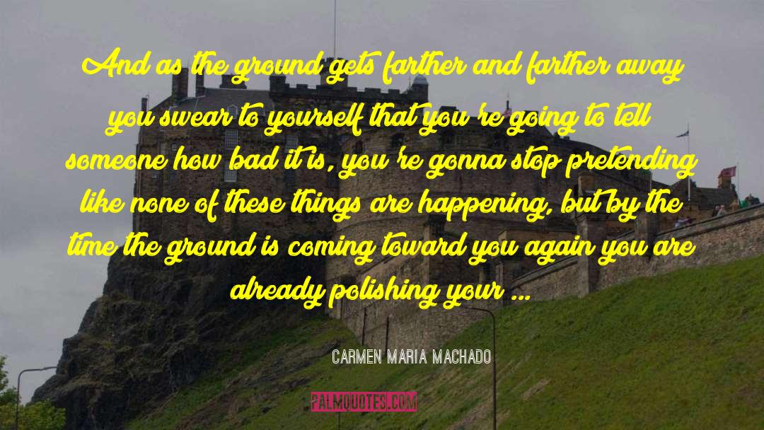 Going To War quotes by Carmen Maria Machado