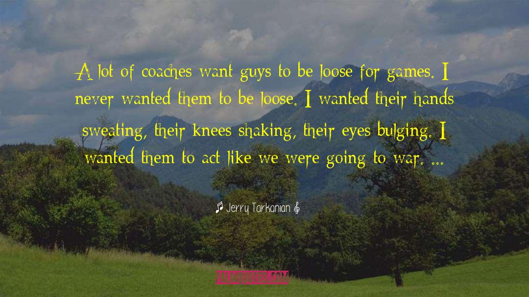 Going To War quotes by Jerry Tarkanian