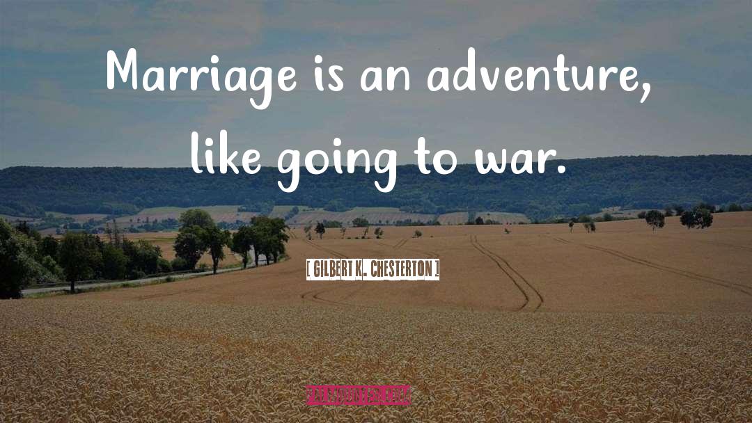Going To War quotes by Gilbert K. Chesterton