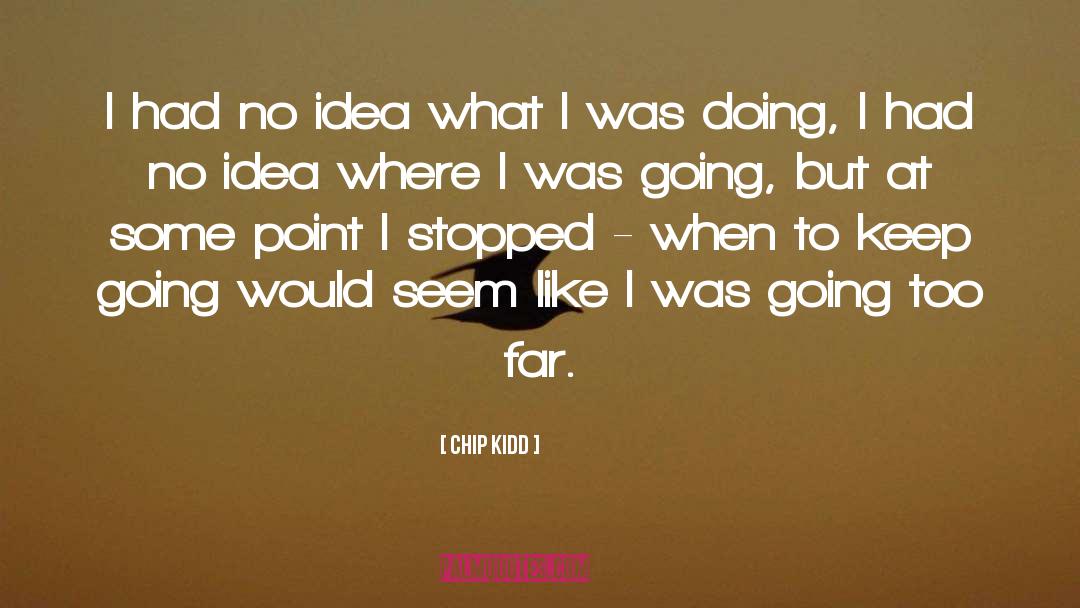 Going Too Far quotes by Chip Kidd