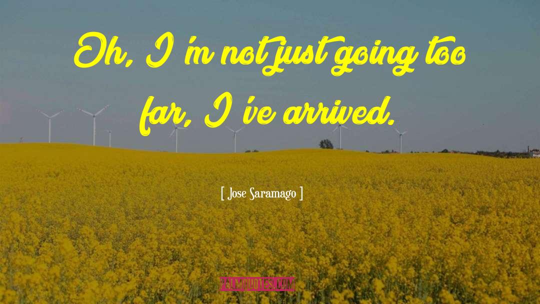 Going Too Far quotes by Jose Saramago