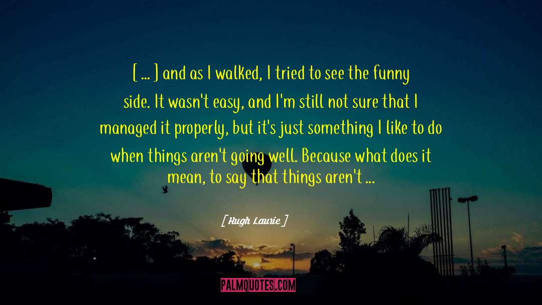Going Towards The Future quotes by Hugh Laurie