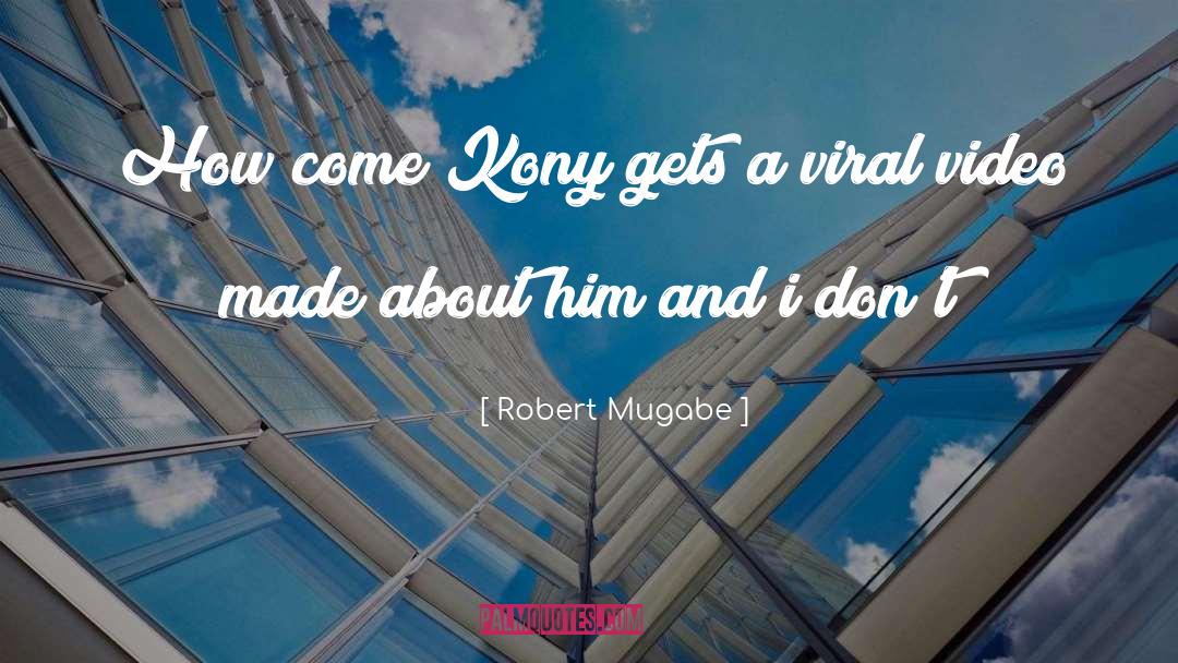 Going Viral quotes by Robert Mugabe