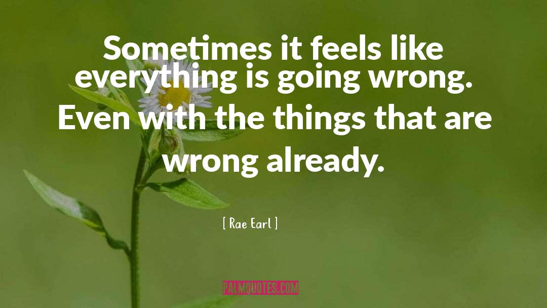 Going Wrong quotes by Rae Earl