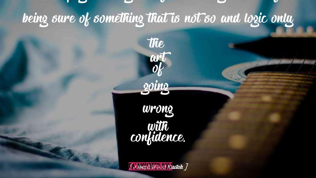 Going Wrong quotes by Joseph Wood Krutch