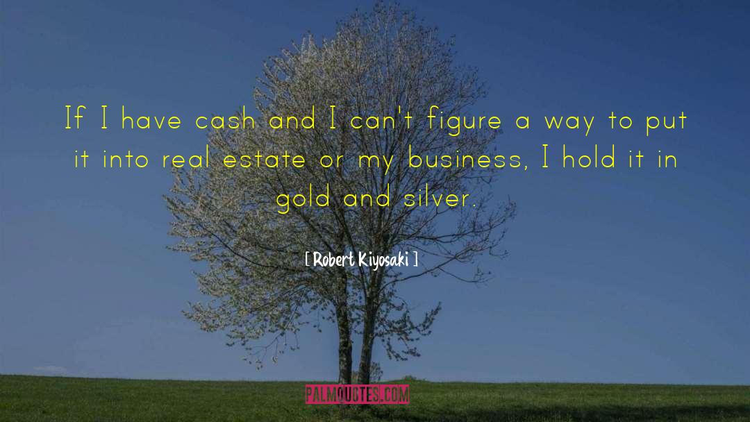 Gold And Silver quotes by Robert Kiyosaki