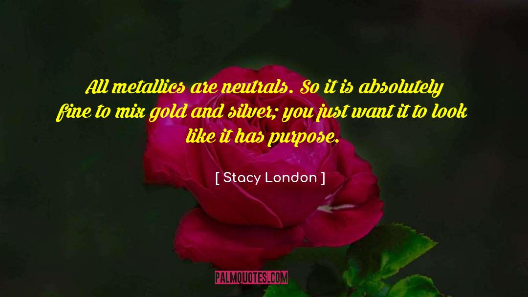 Gold And Silver quotes by Stacy London