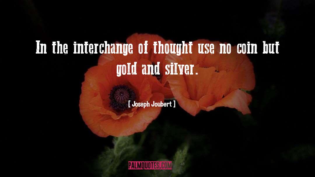 Gold And Silver quotes by Joseph Joubert