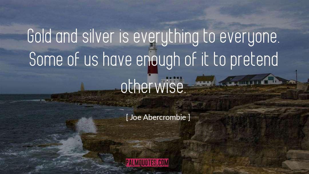 Gold And Silver quotes by Joe Abercrombie