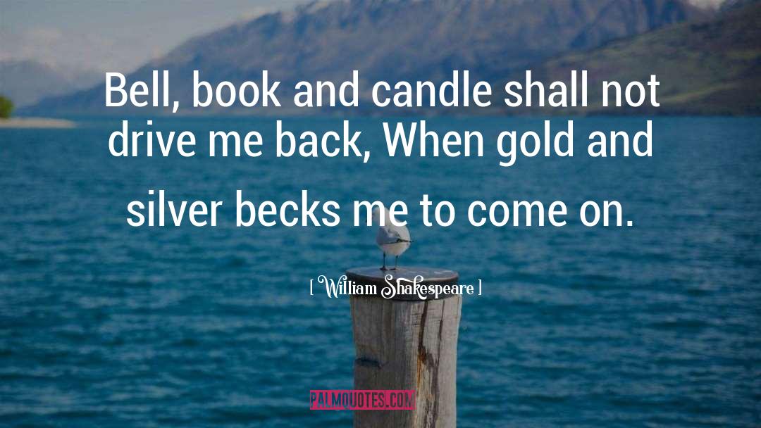 Gold And Silver quotes by William Shakespeare