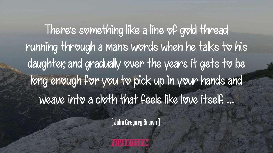 Gold Coins quotes by John Gregory Brown