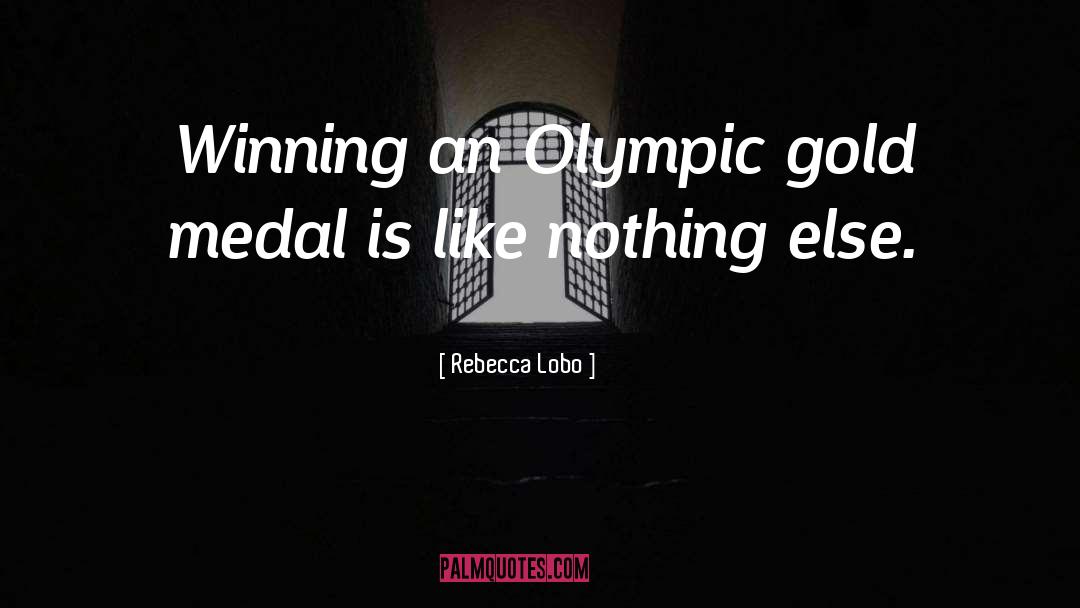Gold Medals quotes by Rebecca Lobo