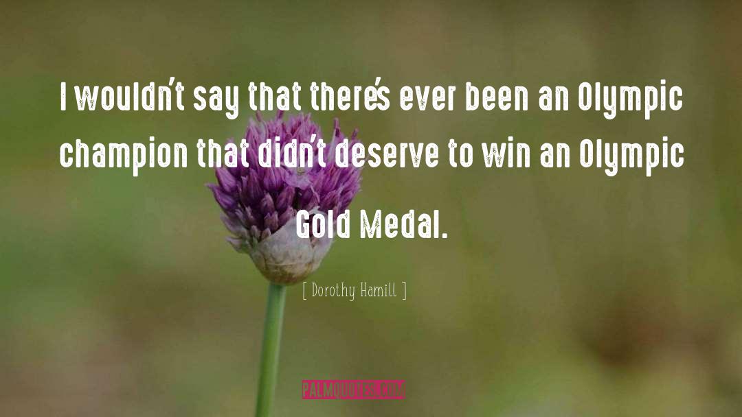 Gold Medals quotes by Dorothy Hamill