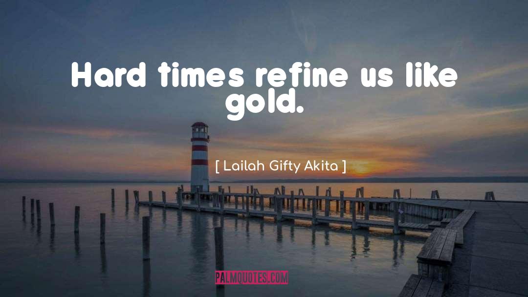 Gold Refinery quotes by Lailah Gifty Akita