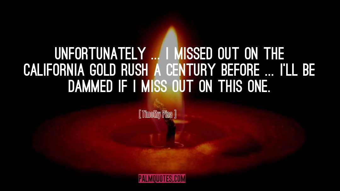 Gold Rush quotes by Timothy Pina