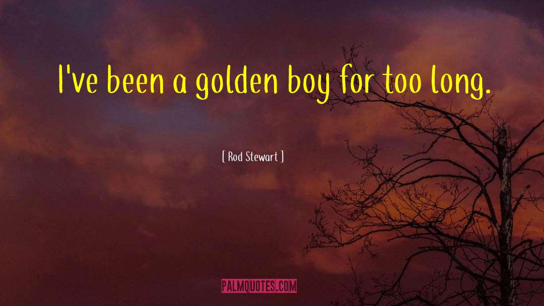 Golden Boy quotes by Rod Stewart