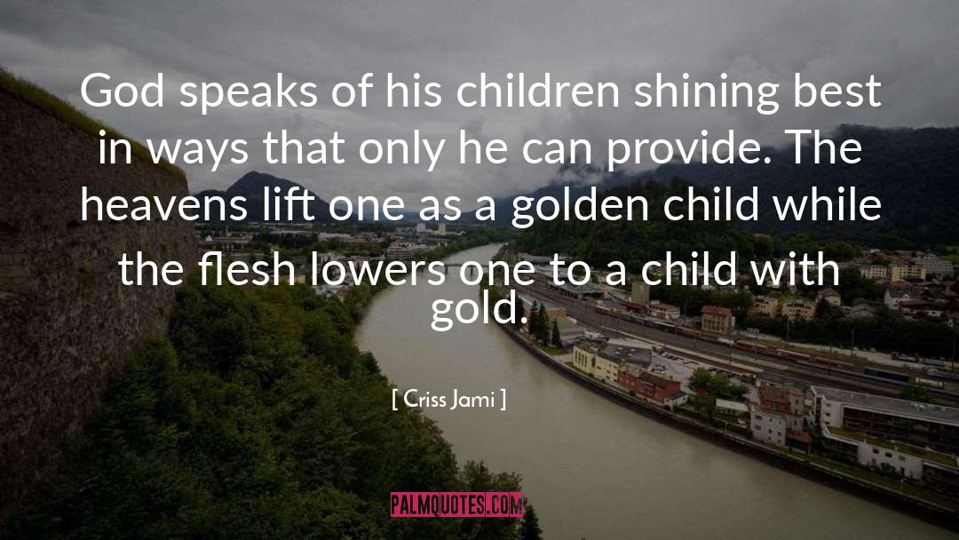Golden Child quotes by Criss Jami