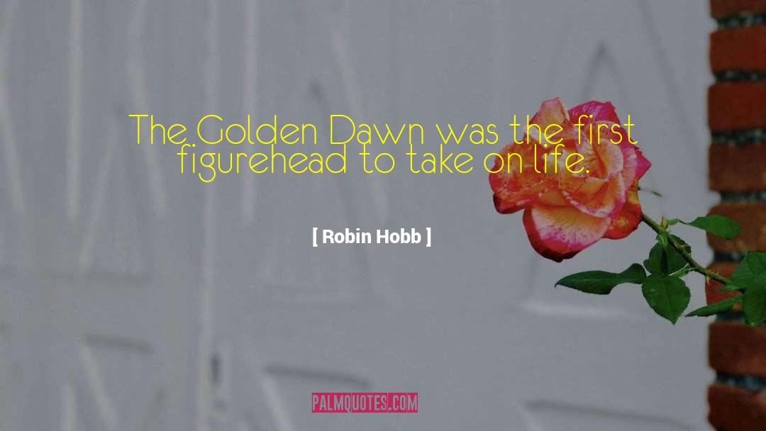 Golden Dawn quotes by Robin Hobb