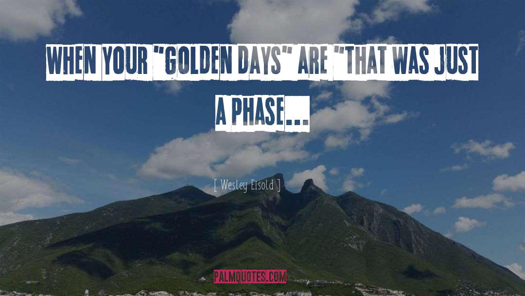 Golden Days quotes by Wesley Eisold