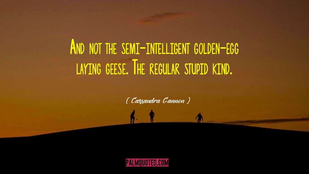 Golden Egg quotes by Cassandra Gannon