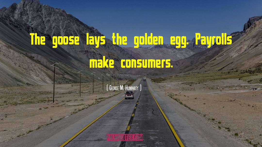 Golden Egg quotes by George M. Humphrey