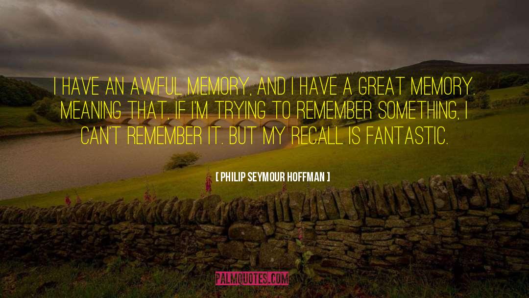 Golden Memories quotes by Philip Seymour Hoffman