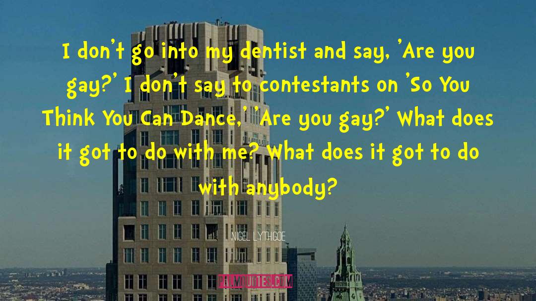 Goldenthal Dentist quotes by Nigel Lythgoe