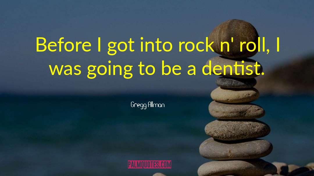 Goldenthal Dentist quotes by Gregg Allman