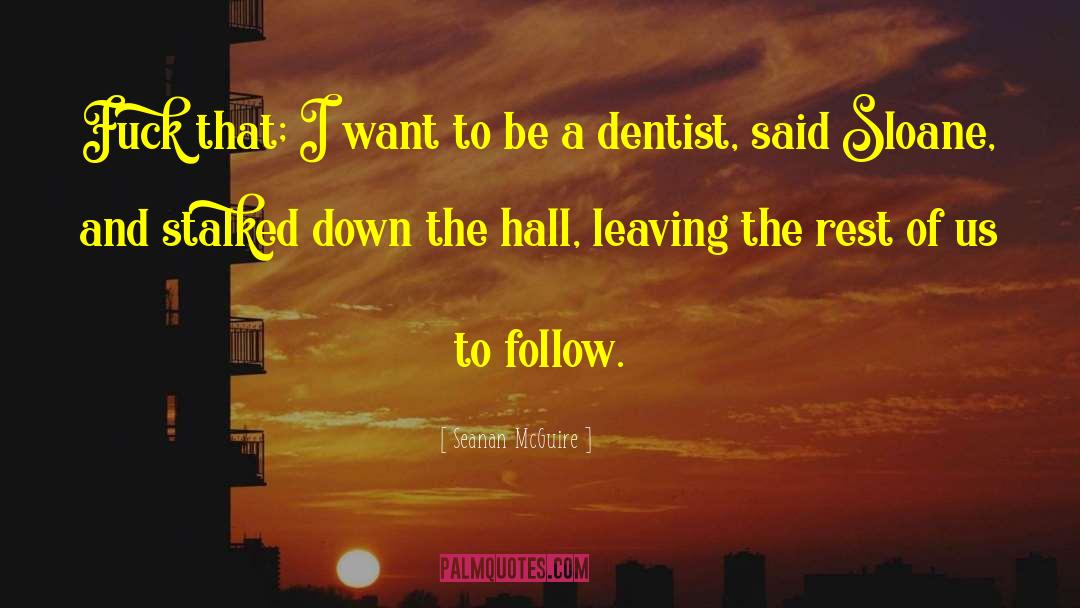 Goldenthal Dentist quotes by Seanan McGuire