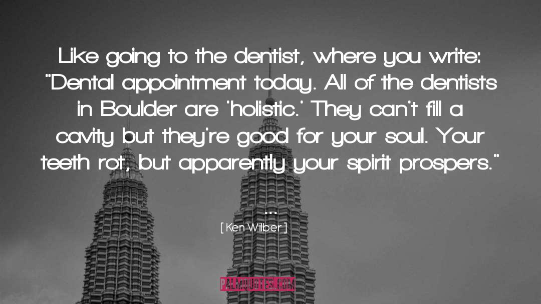Goldenthal Dentist quotes by Ken Wilber