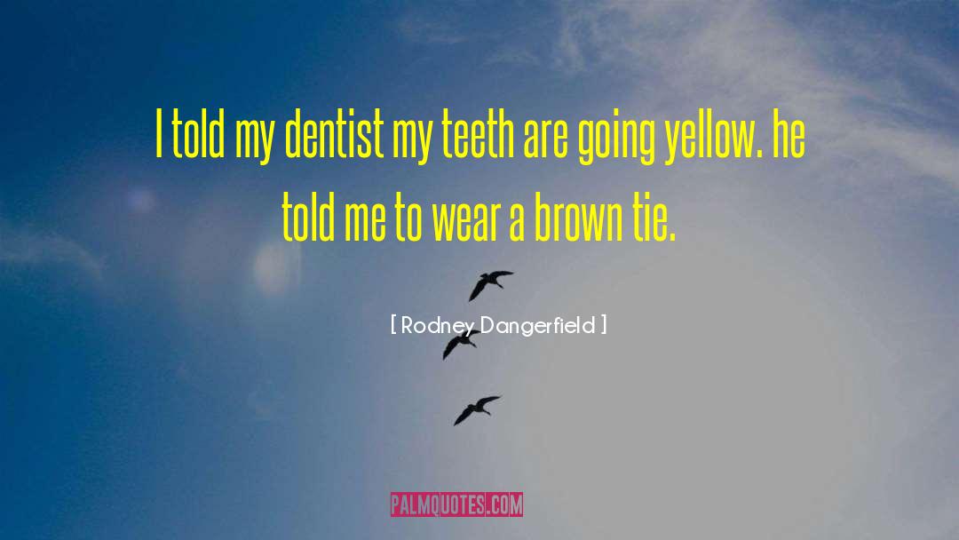 Goldenthal Dentist quotes by Rodney Dangerfield