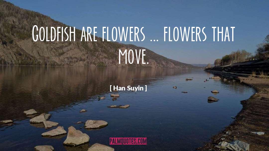 Goldfish quotes by Han Suyin