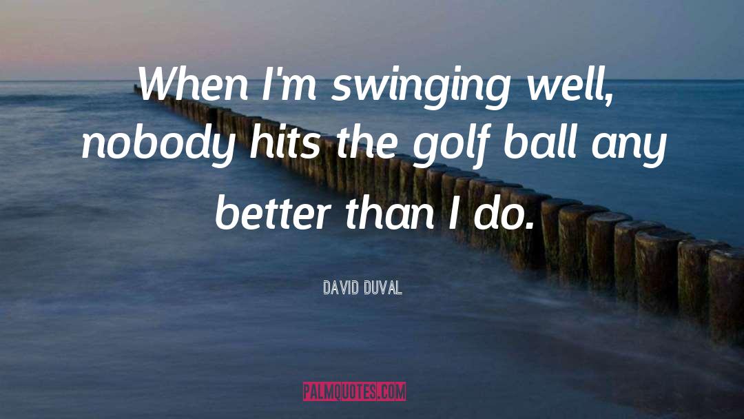 Golf Ball quotes by David Duval